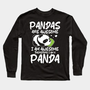 Pandas Are Awesome I Am Awesome Therefore I Am A Panda Long Sleeve T-Shirt